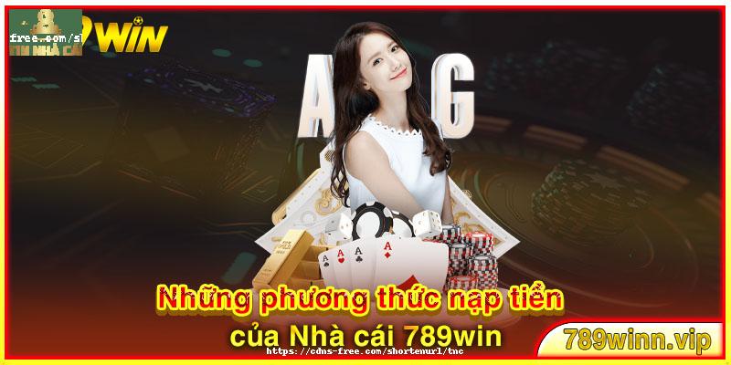 Những phương thức nạp tiền của Nhà cái 789win 